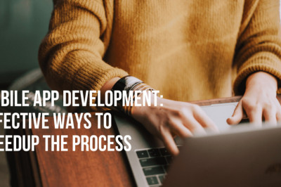 Mobile App Development: Effective Ways to Speedup the Process